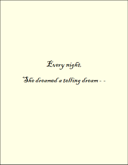 Every night, She dreamed a telling dream - -